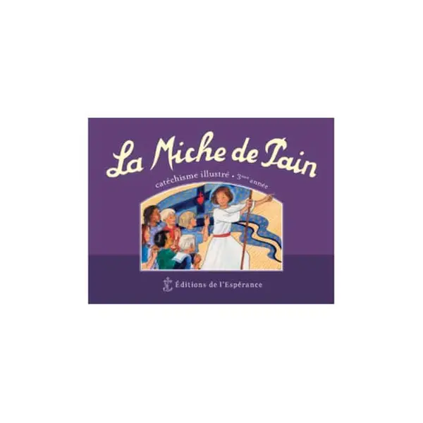 La Miche de Pain - 3ème année - Editions de l'Espérance