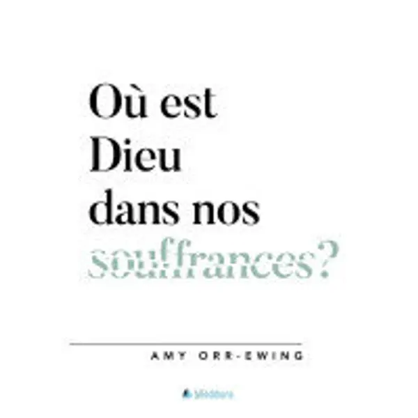 Où est Dieu dans nos souffrances ?