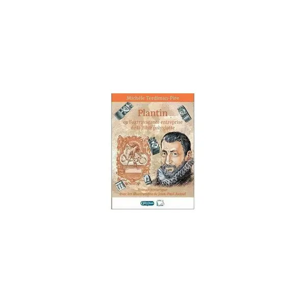 Plantin ou l'extravagante entreprise de la Bible polyglotte