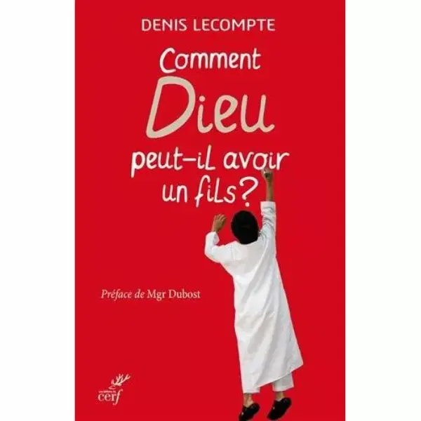 Comment Dieu peut-il avoir un Fils ?