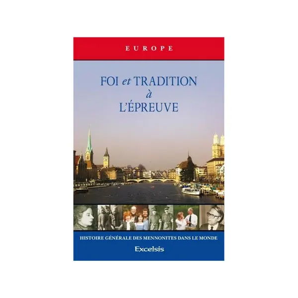 Foi et tradition à l’épreuve - Histoire générale des mennonites dans le monde