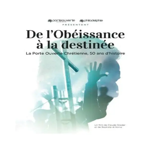 DVD De l'obéissance à la destinée, La Porte Ouverte Chrétienne, 50 ans d'histoire!