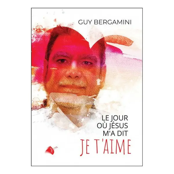 Le jour où Jésus m’a dit je t’aime !