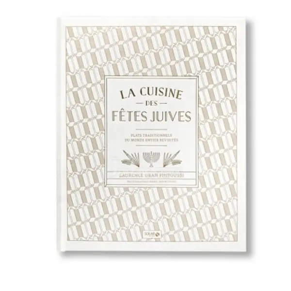 La Cuisine des fêtes juives - Plats traditionnels du monde entier revisités