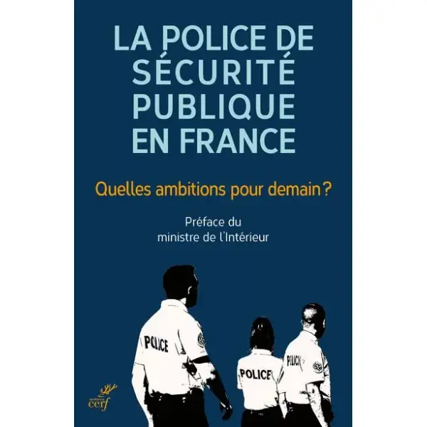 La police de sécurité publique en France : quelles ambitions pour demain ?