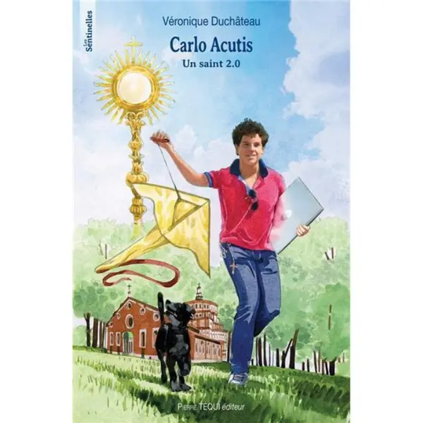 Carlo Acutis Un saint 2.0 | Les Sentinelles